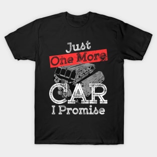 Just One More Car I Promise Gear Head Auto Mechanic Funny Car Lover Gift T-Shirt